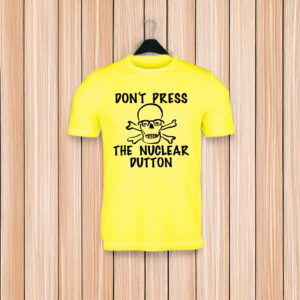 The Greens Don’t Press the Nuclear Dutton T-Shirt